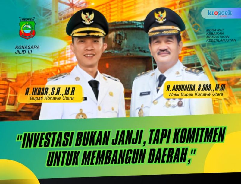 INVESTASI - Bupati Konawe Utara, H. Ikbar, S.H., M.H., bersama Wakil Bupati, H. Abuhaera, S.Sos., M.Si., menegaskan komitmen kuat Pemerintah Kabupaten Konawe Utara dalam mendorong investasi berkelanjutan sebagai motor penggerak pembangunan daerah di era Konasara Jilid III.